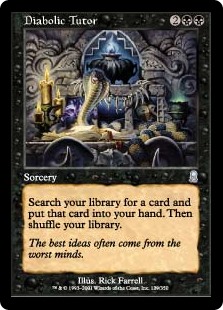 Diabolic Tutor
 Search your library for a card, put that card into your hand, then shuffle.